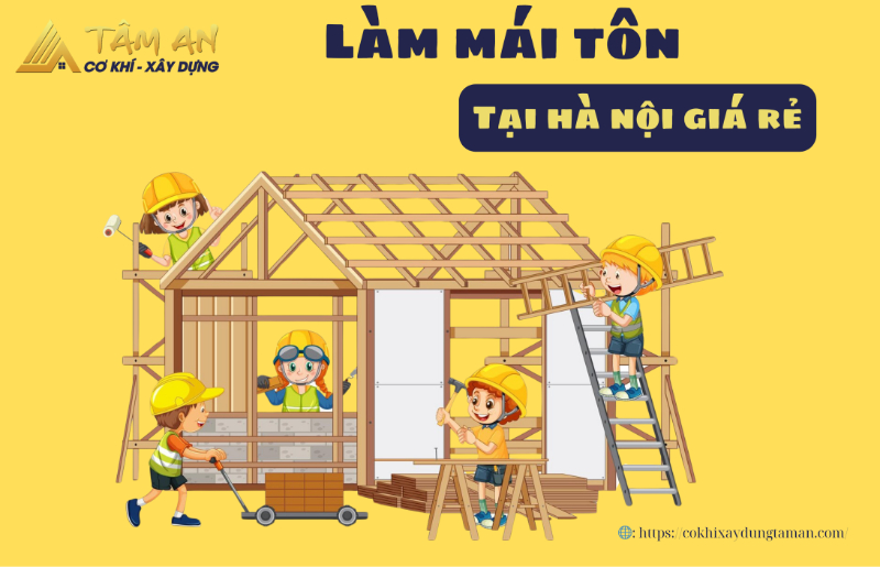 Báo giá thi công làm mái tôn giá rẻ tại Hà Nội