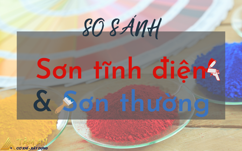 Sơn tĩnh điện là gì? Nguyên lý hoạt động của sơn tĩnh điện 4 Phân biệt sơn tĩnh điện và sơn thường